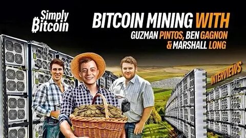 Bitcoin Mining w/ Marshall Long, Ben Gagnon & Guzman Pintos - Simply Bitcoin IRL