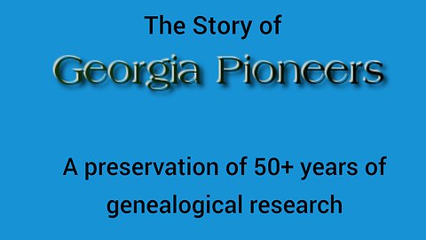 The Story of Georgia Pioneers - a Lifetime of Genealogy now on the Internet