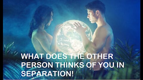 WHAT DOES THE OTHER PERSON THINKS OF YOU IN SEPARATION! TIMELESS!