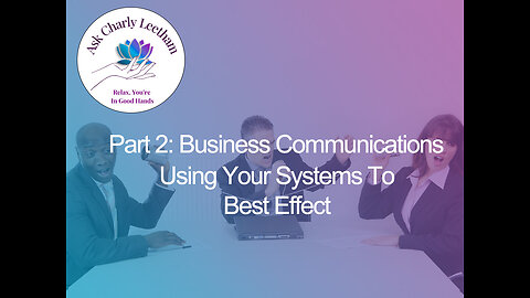 Part 2: Business Communications - Using Your Systems To Best Effect