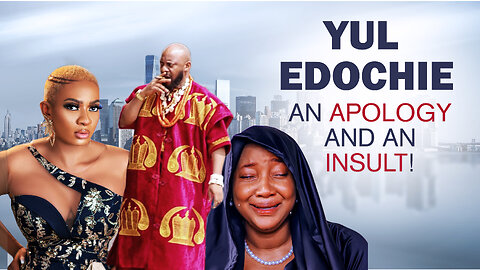 Yul Edochie An apology and an insult!