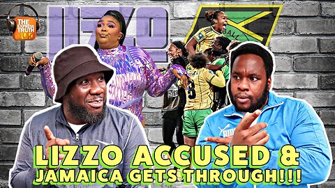 Lizzo Accused Of Terrible Things & The Reggae Girlz Make History!!!