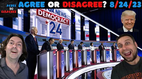 Trump, Tucker & Vivek Win Debate Night! - The Agree To Disagree Show - 08_24_23