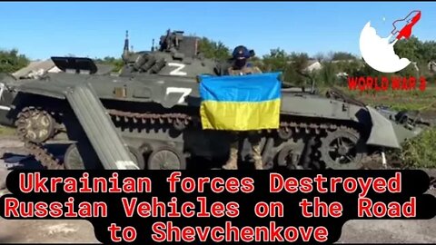 Ukrainian forces Destroyed Russian Vehicles on the Road to Shevchenkove in Kharkiv, Oblast
