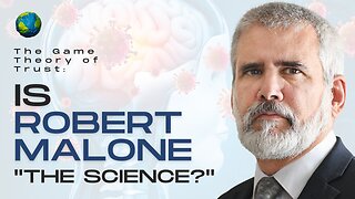 The Game Theory of Trust: Is Robert Malone "The Science?"
