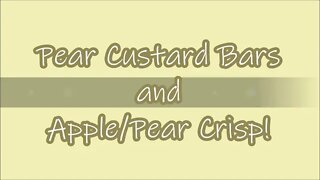 Using up Pears! Pear Custard Bars and Apple Pear Crisp!