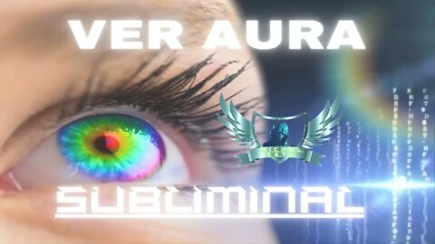 Ver Aura - Audio Subliminal 2021
