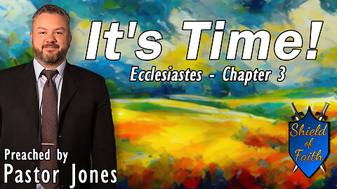It's Time! | Ecclesiastes - Chapter 3 (Pastor Jones) Sunday-PM