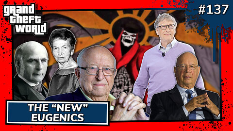 Grand Theft World Podcast 137 | The "New" Eugenics