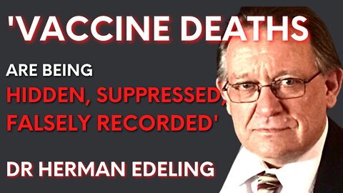 ‘Vaccine deaths are being hidden, suppressed and falsely recorded’ – Dr Herman Edeling