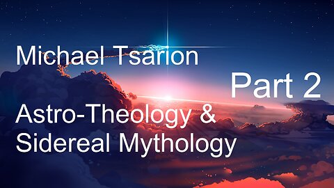 Michael Tsarion - Astro-Theology & Sidereal Mythology Part 2