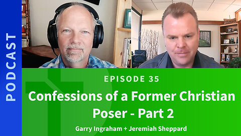 35: Confessions of a Former Christian Poser, Part Two | Jeremiah Sheppard & Garry Ingraham