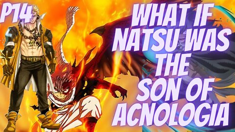 What if Natsu Was the Son of Acnologia part 13