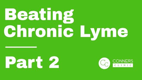 Beating Chronic Lyme Series - Part 2 | Conners Clinic