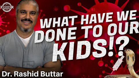 What Have We Done to Our Kids?! with Dr. Buttar | Flyover Clips