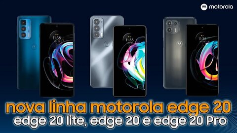 Motorola Edge 20 lite, Edge 20 e Edge 20 Pro, para todos os gostos