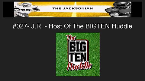 The Jacksonian #027 - J.R. - Host Of The BIG Ten Huddle