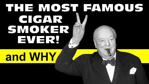 The Most Famous Cigar Smoker Ever & Why!