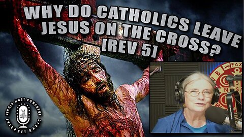 Why do Catholics Leave Jesus on the Cross?