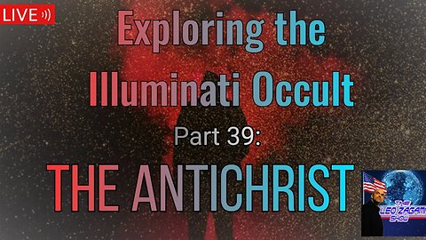 Exploring the Illuminati Occult Part 39: The Antichrist