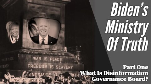 Biden's Ministry Of Truth - Part One