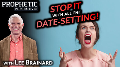 STOP IT with All the DATE-SETTING! | Guest: Lee Brainard