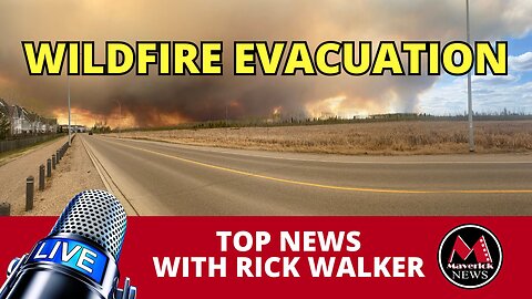 Wildfire Fort McMurray Evacuation Notice | Maverick News Top Stories