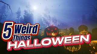 5 Weird Things - Halloween