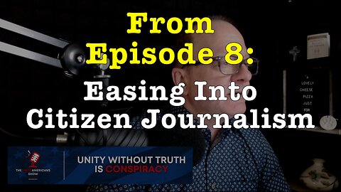 Easing Into Citizen Journalism (from Ep. 8 of the "Unite Americans Show")