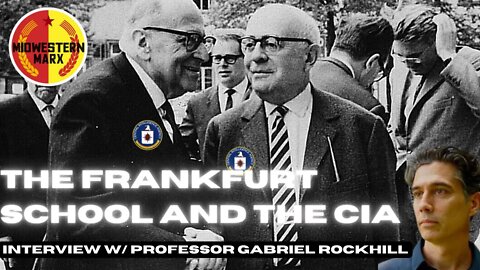 The Frankfurt School and the CIA - Interview W/ Gabriel Rockhill