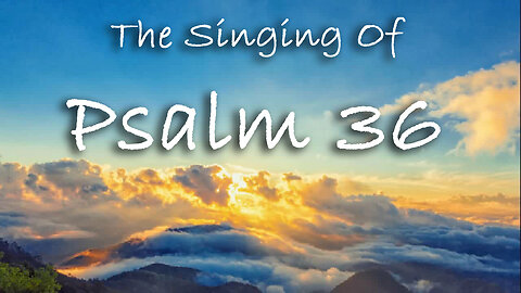 The Singing Of Psalm 36 -- Extemporaneous singing with worship music