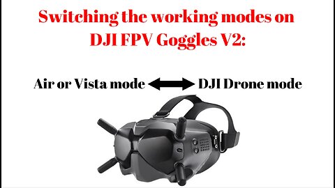 Switching the working modes on DJI FPV Goggles V2: DJI FPV mode vs. DJI Drone mode