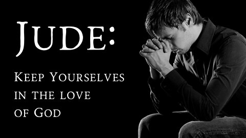 Jude: Keep Yourselves in the Love of God | Anthony Gil