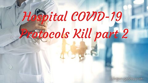 Hospital COVID-19 Protocols Kill part 2