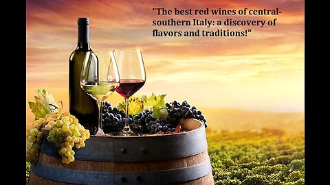 "The best red wines of central-southern Italy: a discovery of flavors and traditions!"