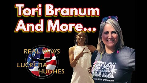 Special Guest Tori Branum And More... Real News with Lucretia Hughes