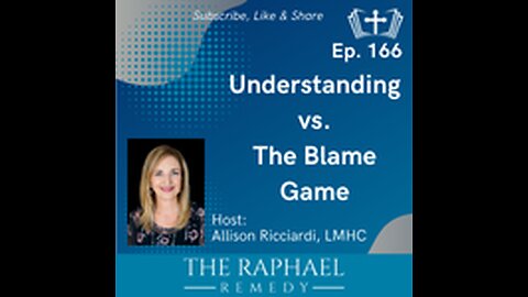 Ep. 166 Understanding verses The Blame Game