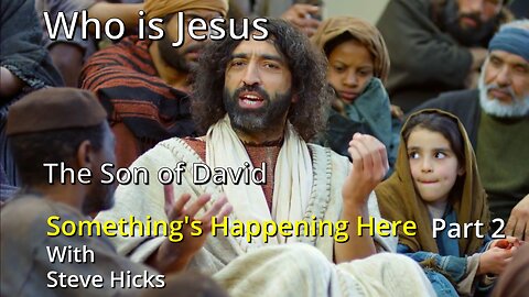 11/21/23 The Son of David "Who is Jesus?" part 2 S3E16p2