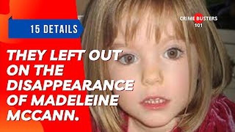 15 Details they left out on The Disappearance Of Madeleine McCann.