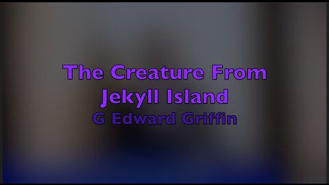 "The Creature From Jekyll Island" - G. Edward Griffin