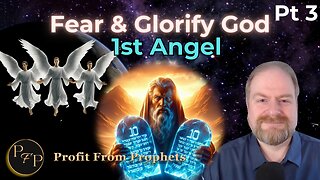 03 The Three Angels’ Message: Fear & Glory-1st Angel