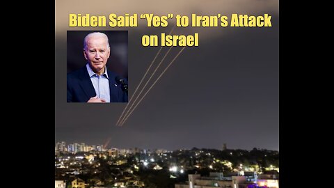 Biden Said "Yes" to Iran's Attack on Israel