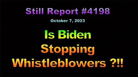 , Is Biden Stopping Whistleblowers ?!!, 4198 October 7, 2023