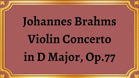 Johannes Brahms Violin Concerto in D Major, Op.77