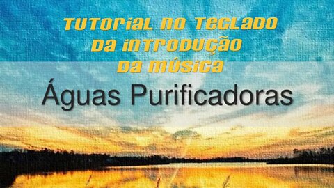 Águas Purificadoras - tutorial da introdução no teclado e piano