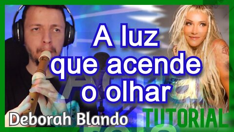 A LUZ QUE ACENDE O OLHAR - DEBORAH BLANDO - Tutorial flauta doce contralto