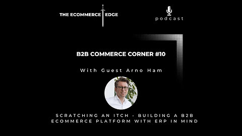 E238: 📦B2B CC #10 | SCRATCHING AN ITCH - BUILDING A B2B ECOMMERCE PLATFORM WITH ERP IN MIND