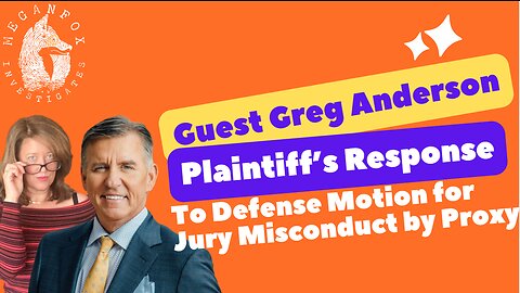 Greg Anderson Joins Me to Read Plaintiff's Response to "Juror Misconduct by Proxy"