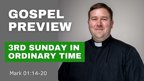 Gospel Preview - The 3rd Sunday in Ordinary Time
