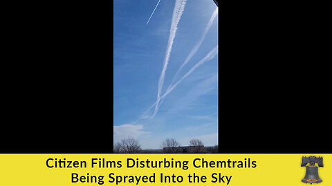 Citizen Films Disturbing Chemtrails Being Sprayed Into the Sky